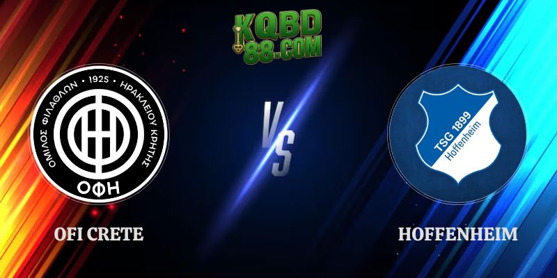 Soi Kèo OFI Crete vs Hoffenheim 23h45 17/09 Europa League